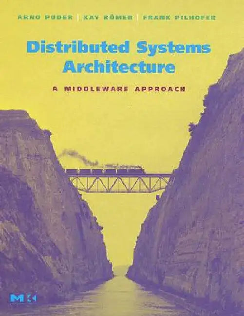 Distributed Systems Architecture: A Middleware Approach by Arno Puder