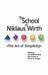 The School of Niklaus Wirth: The Art of Simplicity by Laszlo Boszormenyi