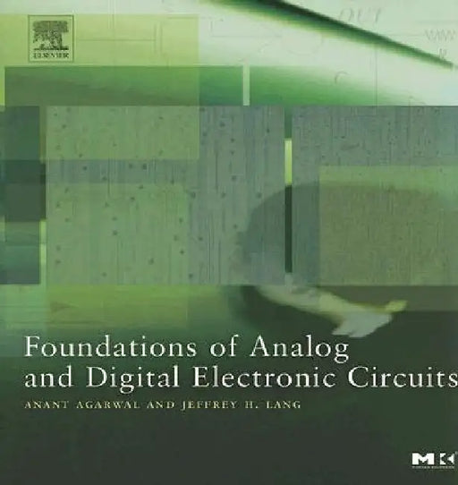 Foundations of Analog and Digital Electronic Circuits by Anant Agarwal