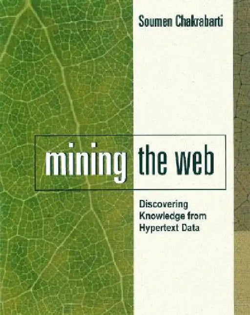 Mining the Web: Discovering Knowledge from Hypertext Data by Soumen Chakrabarti
