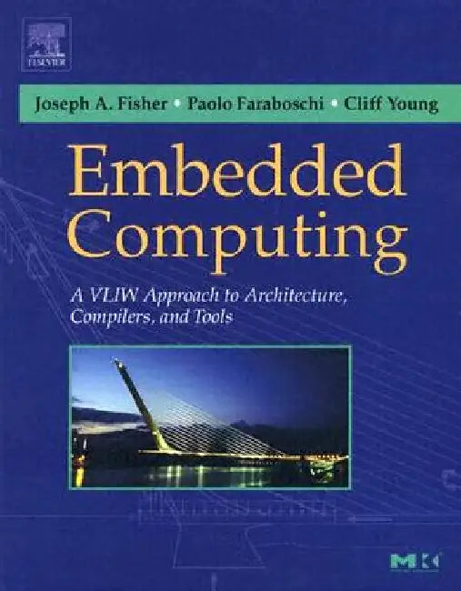 Embedded Computing: A VLIW Approach to Architecture, Compilers and Tools by Joseph A. Fisher