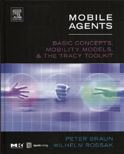 Mobile Agents: Basic Concepts, Mobility Models, and the Tracy Toolkit by Peter Braun