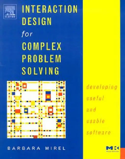Interaction Design for Complex Problem Solving: Developing Useful and Usable Software by Barbara Mirel