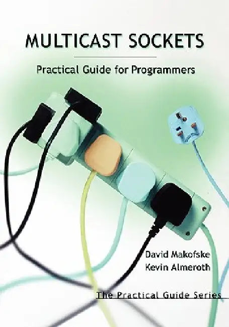 Multicast Sockets: Practical Guide for Programmers by Kevin C. Almeroth, David Makofske, David B. Makofske