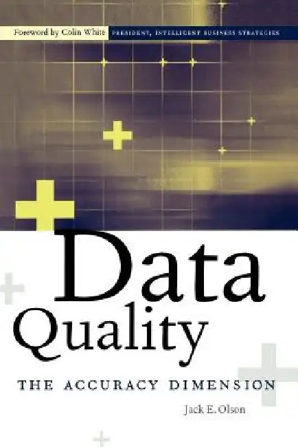 Data Quality: The Accuracy Dimension by Jack E. Olson