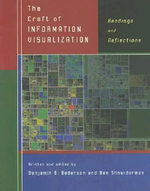 The Craft of Information Visualization: Readings and Reflections by Benjamin B. Bederson