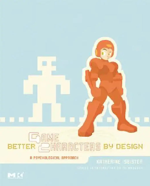 Better Game Characters by Design: A Psychological Approach [With Dvdrom] by Katherine Isbister