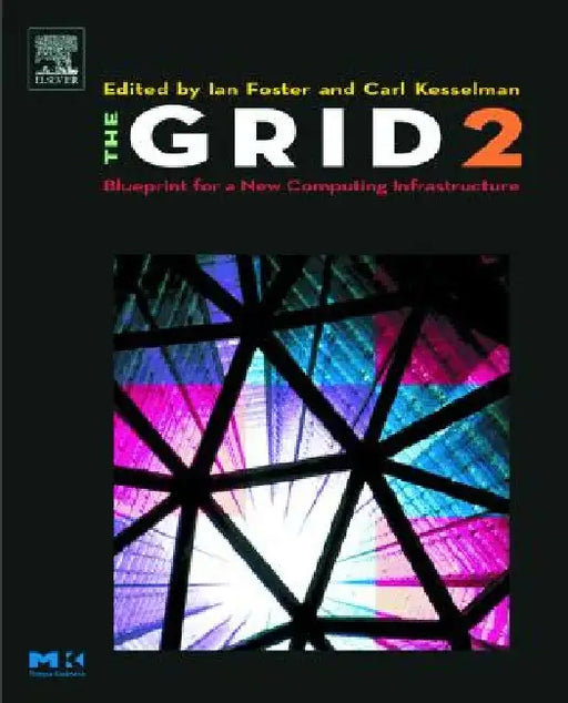 The Grid 2: Blueprint for a New Computing Infrastructure by Ian Foster