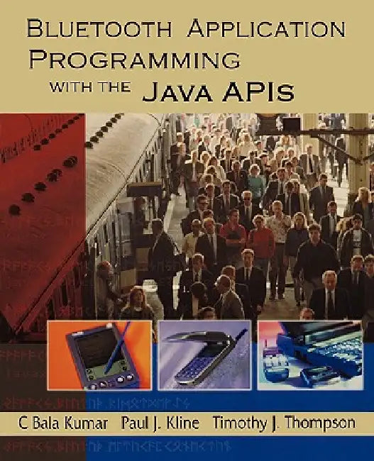 Bluetooth Application Programming with the Java APIs by C. Bala Kumar, Paul Kline, Tim Thompson