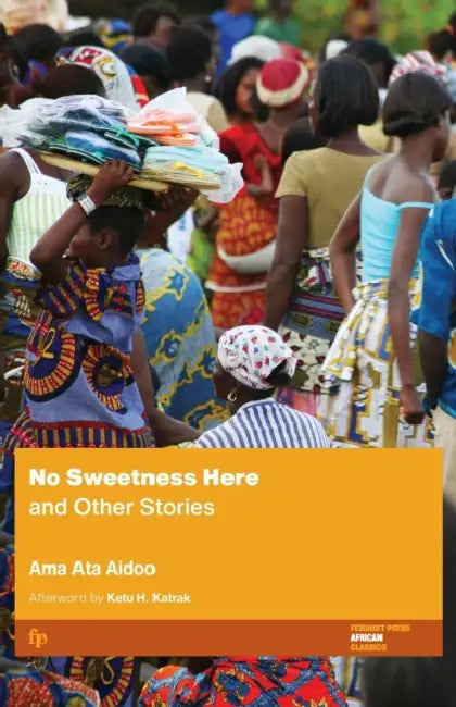 No Sweetness Here and Other Stories by Ama Ata Aidoo, Ketu H. Katrak