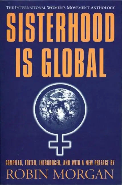 Sisterhood Is Global: The International Women's Movement Anthology by Robin Morgan