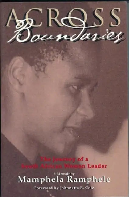 Across Boundaries: The Journey of a South African Woman Leader by Mamphela Ramphele, Johnnetta B. Cole