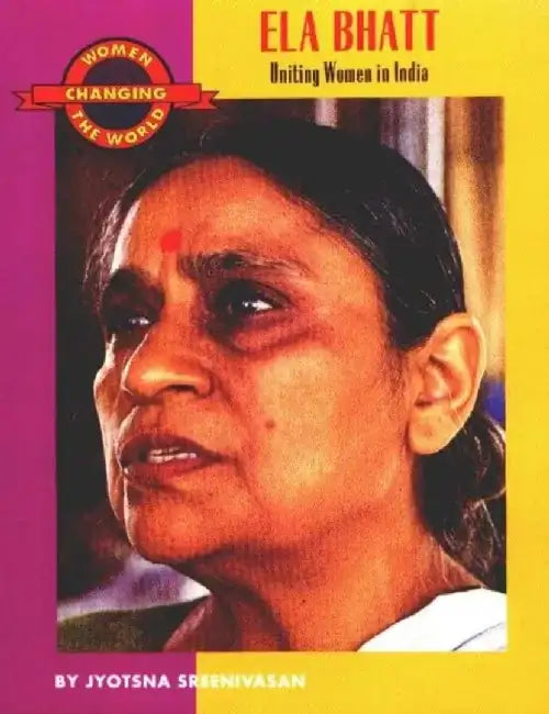 Ela Bhatt: Uniting Women in India by Jyotsna Sreenivasan