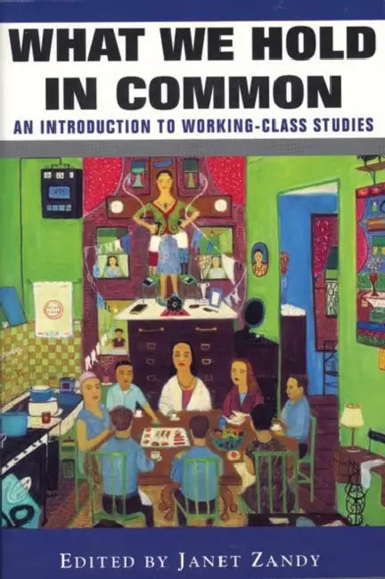 What We Hold in Common: An Introduction to Working-Class Studies by Janet Zandy