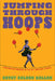 Jumping Through Hoops: Performing Gender in the Nineteenth-Century Circus by Betsy Golden Kellem