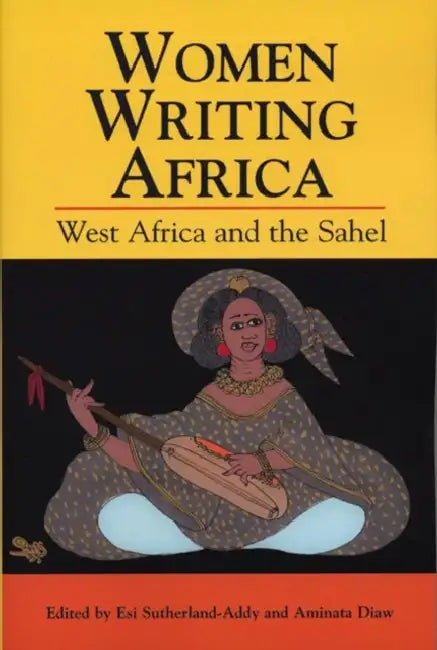 Women Writing Africa: West Africa and the Sahel by Esi Sutherland-Addy, Aminata Diaw