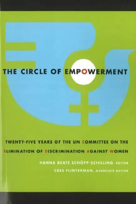The Circle of Empowerment: Twenty-Five Years of the Un Committee on the Elimination of Discrimination Against Women by Hanna Schöpp-Schilling, Cees Flinterman, Kofi Annan
