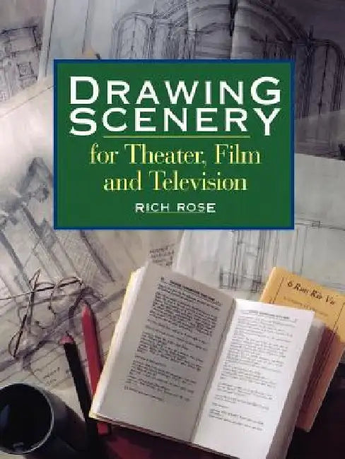 Drawing Scenery For Theater, Film and Television by Rich Rose