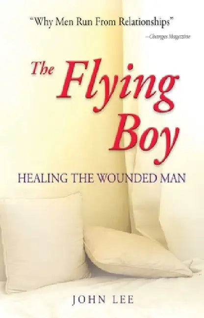 The Flying Boy: Healing the Wounded Man by John Lee