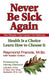 Never Be Sick Again: Health Is a Choice, Learn How to Choose It by Raymond Francis