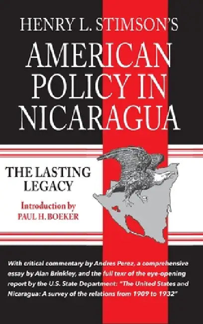 American Policy in Nicaragua: The Lasting Legacy by Henry L. Stimson, Paul Boeker