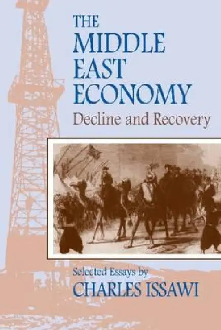 The Middle East Economy: Decline and Recovery: Selected Essays by Charles Issawi