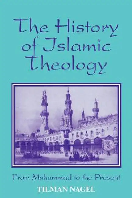 History of Islamic Theology by Tilman Nagel, Thomas Thornton