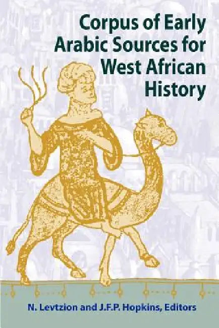 Corpus of Early Arabic Sources for West African History by Nehemia Levtzion, Jfp Hopkins
