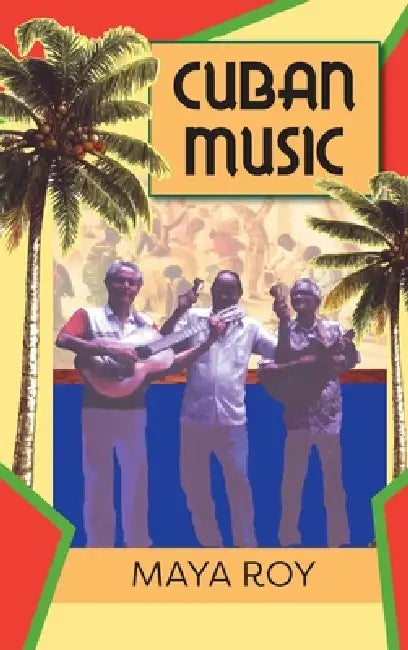 Cuban Music: From Son and Rumba to the Buena Vista Social Club and Timba Cubana by Maya Roy, Denise Asfar, Gabriel Asfar