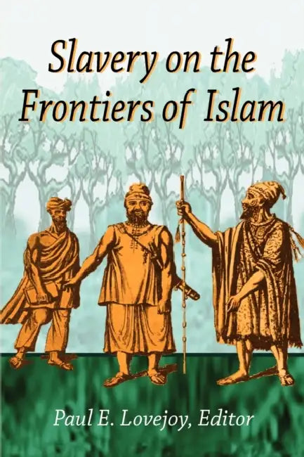 Slavery on the Frontiers of Islam by Paul E. Lovejoy