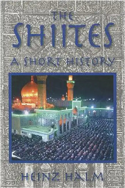 The Shi'ites: A Short History by Halm, Heinz