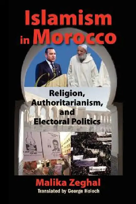 Islamism in Morocco by Malika Zeghal, George Holoch