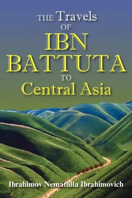 The Travels of Ibn Battuta to Central Asia by Ibn Batuta, 1304-1377 Ibn Batuta
