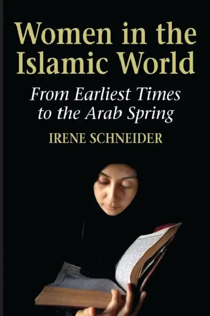 Women in the Islamic World by Irene Schneider, Steven Rendall