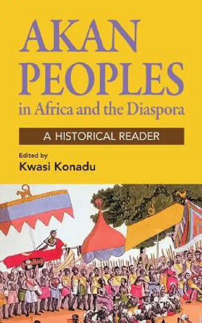 Akan Peoples in Africa and the Diaspora by Kwasi Konadu
