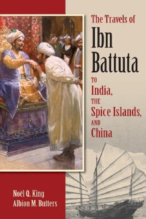 The Travels of Ibn Battuta: to India, the Spice Islands, and China by Noël Q. King, Albion M. Butters, Albion M. Butters