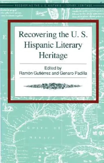 Recovering the U.S. Hispanic Literary Heritage by Maria Herrera-Sobek, Ramon A. Gutierrez, Genaro M. Padilla