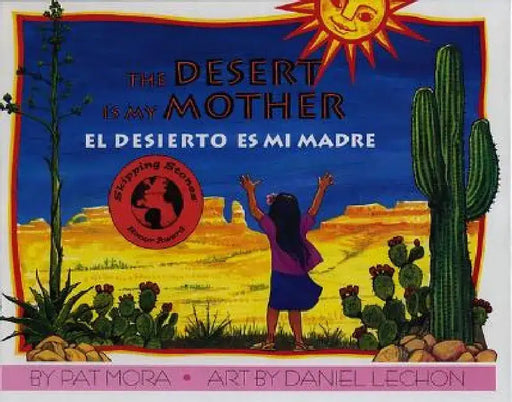 The Desert Is My Mother/El Desierto Es Mi Madre by Pat Mora