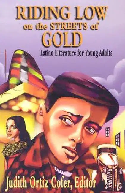 Riding Low on the Streets of Gold: Latino Literature for Young Adults by Judith Ortiz Cofer