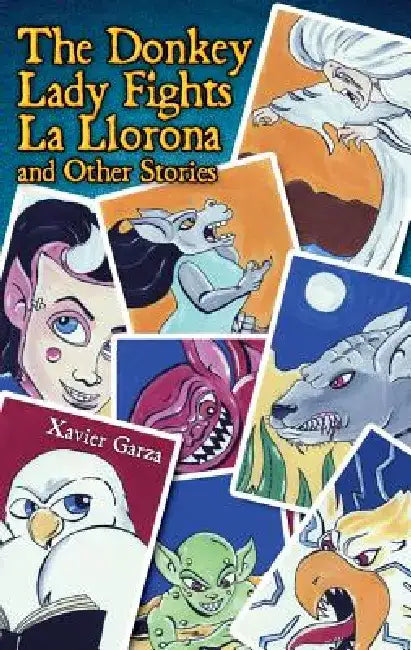 The Donkey Lady Fights La Llorona and Other Stories / La Senora Asno Se Enfrenta a la Llorona y Otros Cuentos by Xavier Garza