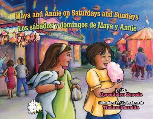 Maya and Annie on Saturdays and Sundays / Los Sabados Y Domingos de Maya Y Annie by Gwendolyn Zepeda