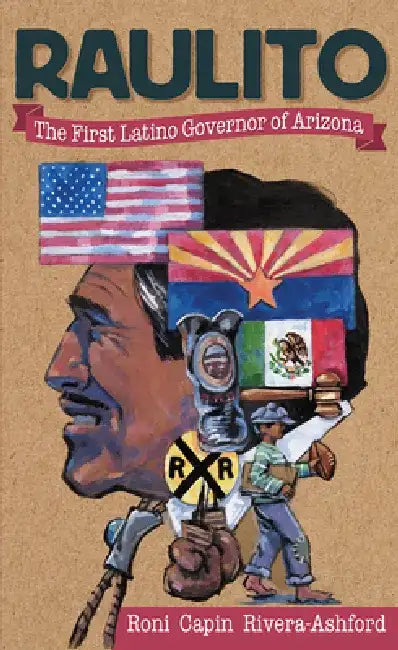 Raulito: The First Latino Governor of Arizona /El Primer Gobernador Latino de Arizona by Roni Capin Rivera-Ashford
