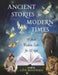 Ancient Stories for Modern Times: 50 Short Wisdom Tales for All Ages by Faye Mogensen