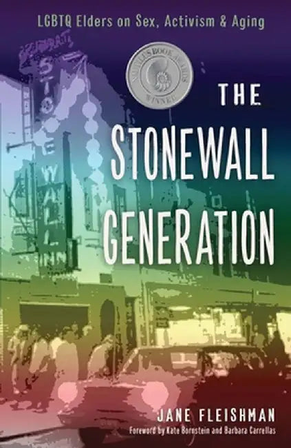 The Stonewall Generation: Lgbtq Elders on Sex, Activism, and Aging by Jane Fleishman