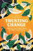 Trusting Change: Finding Our Way Through Personal and Global Transformation by Karen Hering