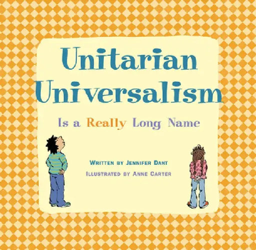 Unitarian Universalism Is a Really Long Name by Jennifer Dant