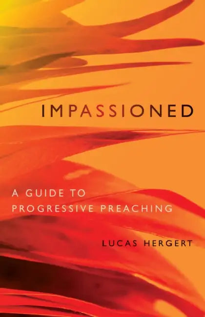 Impassioned: A Guide to Progressive Preaching by Lucas Hergert
