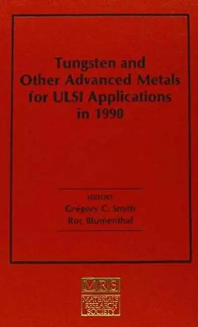 Tungsten and Other Advanced Metals for ULSI Applications in 1990: Volume 6 by Gregory C. Smith, Roc Blumenthal