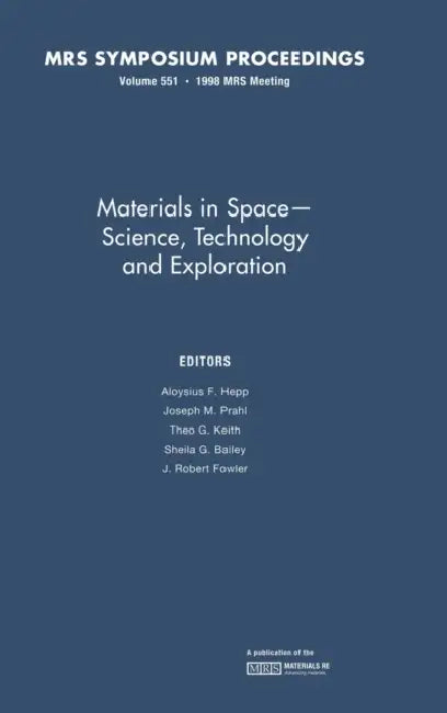 Materials in Space - Science, Technology and Exploration by Aloysius F. Hepp