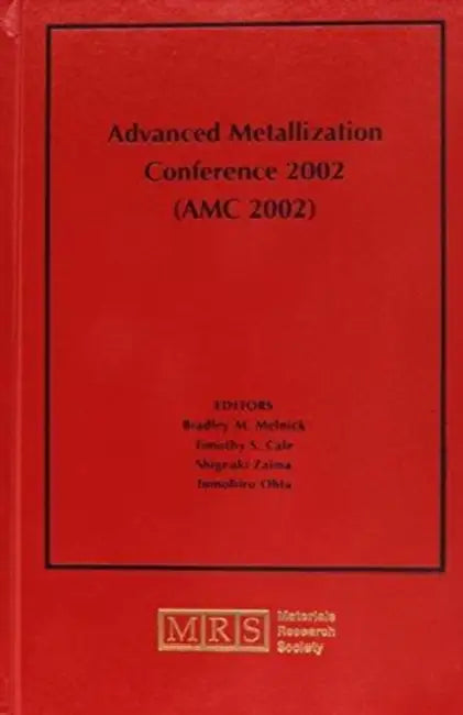 Advanced Metallization Conference 2002 (AMC 2002): Volume 18 by Bradley M. Melnick, Timothy S. Cale, Shigeaki Zaima